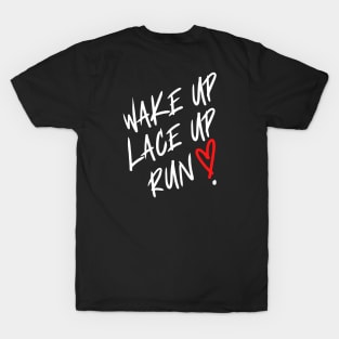 Wake Up. Lace Up. Run ! T-Shirt